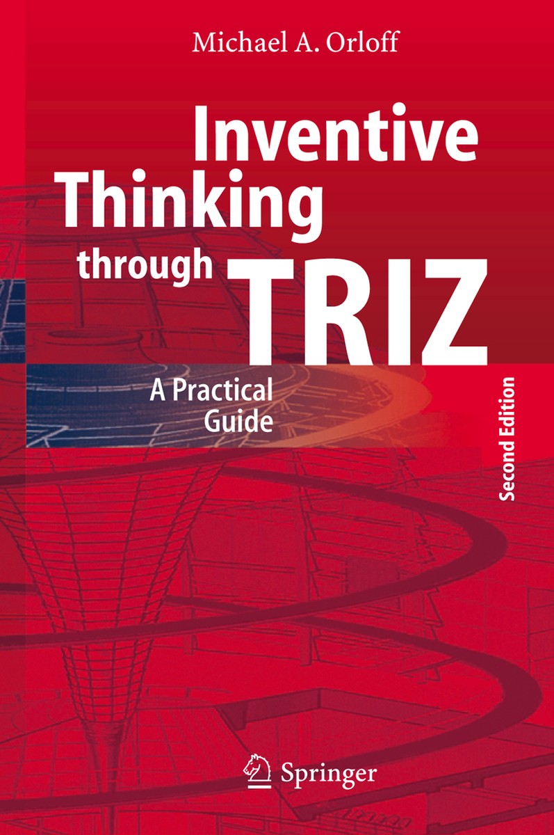 Inventive Thinking Through TRIZ: A Practical Guide