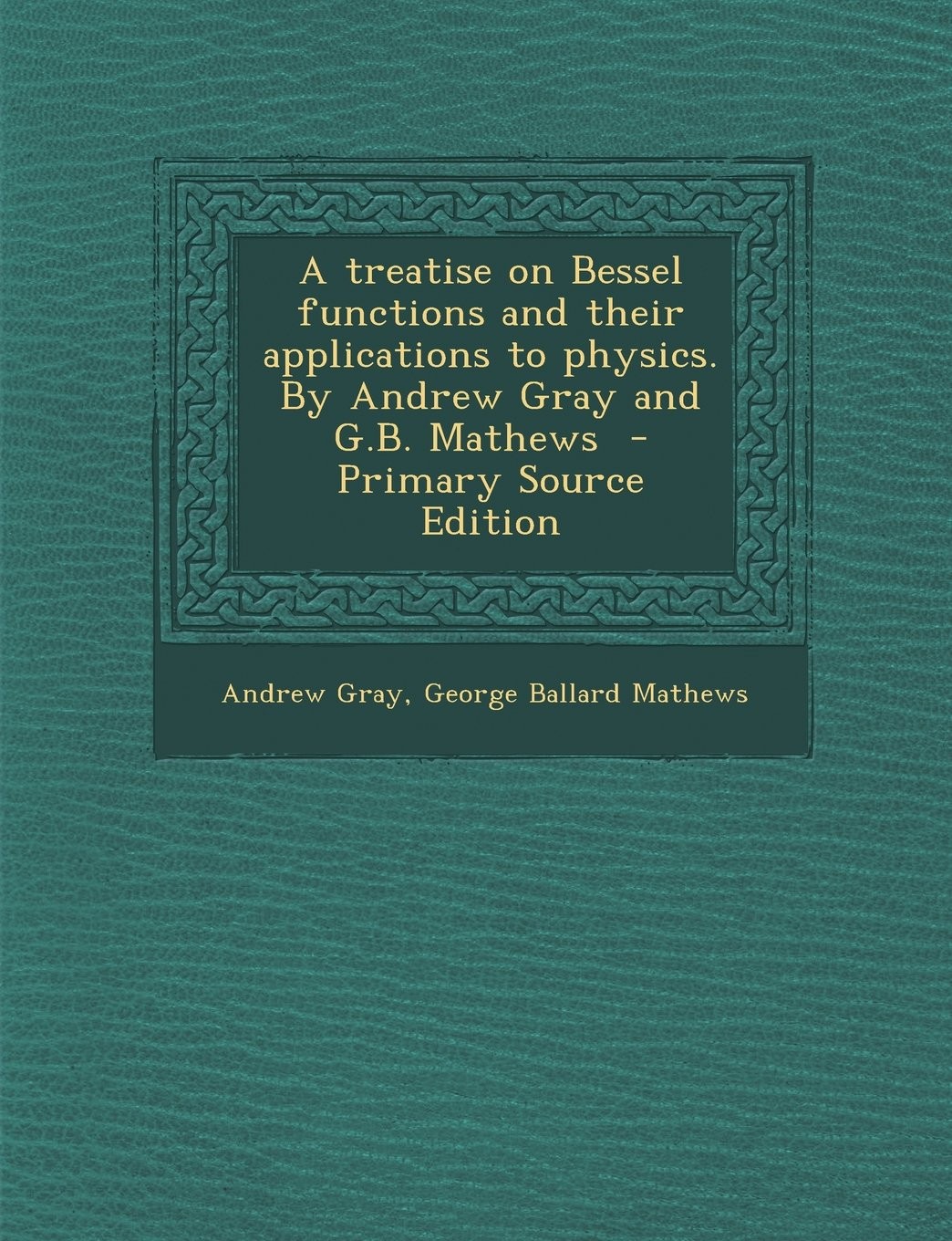 A Treatise on Bessel Functions and Their Applications to Physics