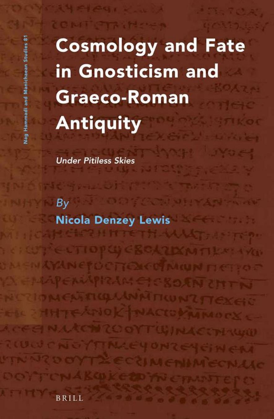 Cosmology and Fate in Gnosticism and Graeco-Roman Antiquity: Under Pitiless Skies