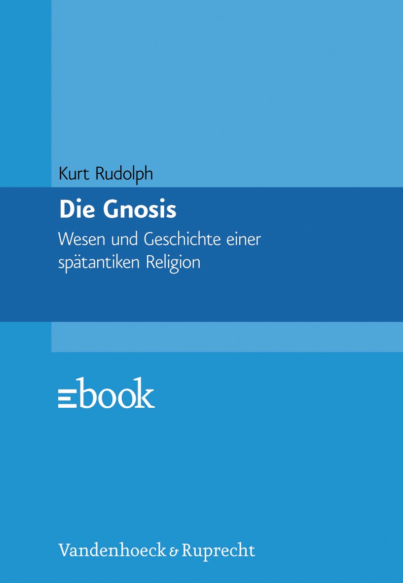 Die Gnosis: Wesen und Geschichte einer spätantiken Religion