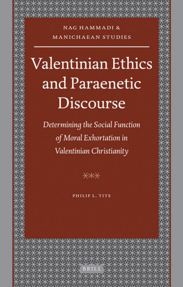 Valentinian Ethics and Paraenetic Discourse: Determining the Social Function of Moral Exhortation in Valentinian Christianity