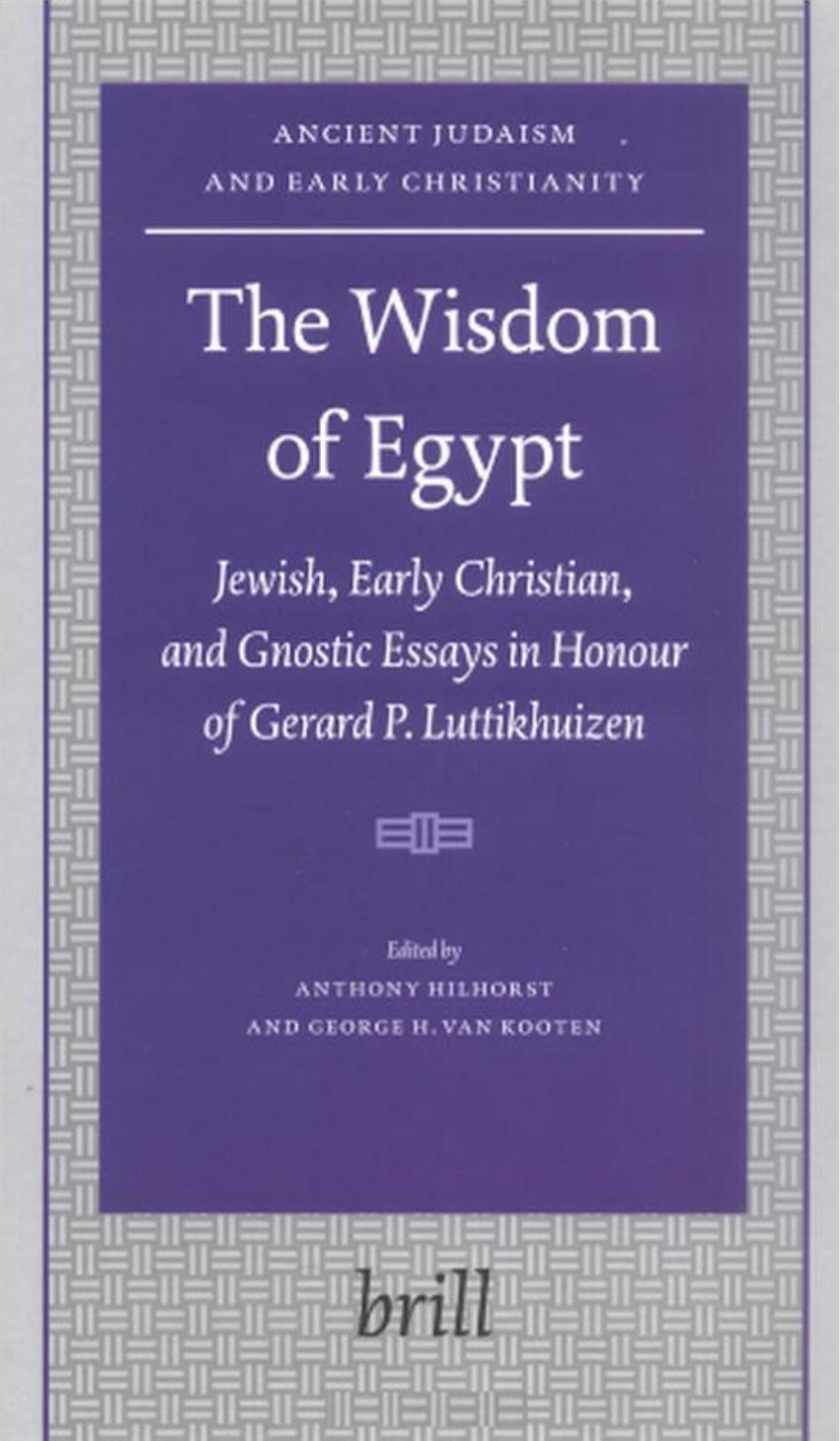 The Wisdom of Egypt: Jewish, Early Christian, and Gnostic Essays in Honour of Gerard P. Luttikhuizen