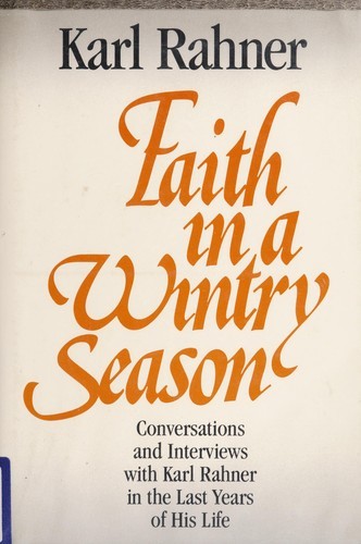 Faith in a Wintry Season: Conversations & Interviews With Karl Rahner in the Last Years of His Life