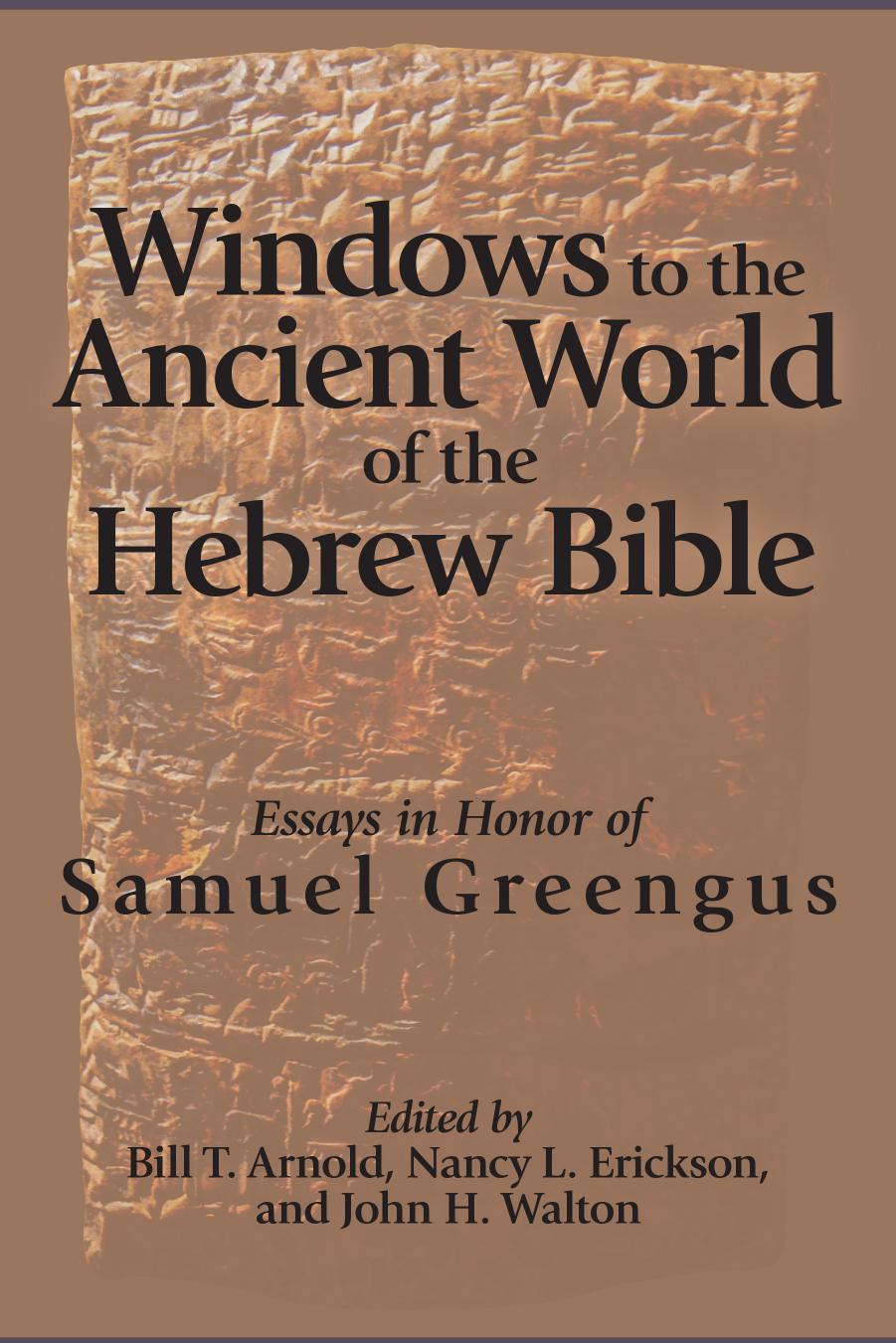Windows to the Ancient World of the Hebrew Bible Essays in Honor of Samuel Greengus