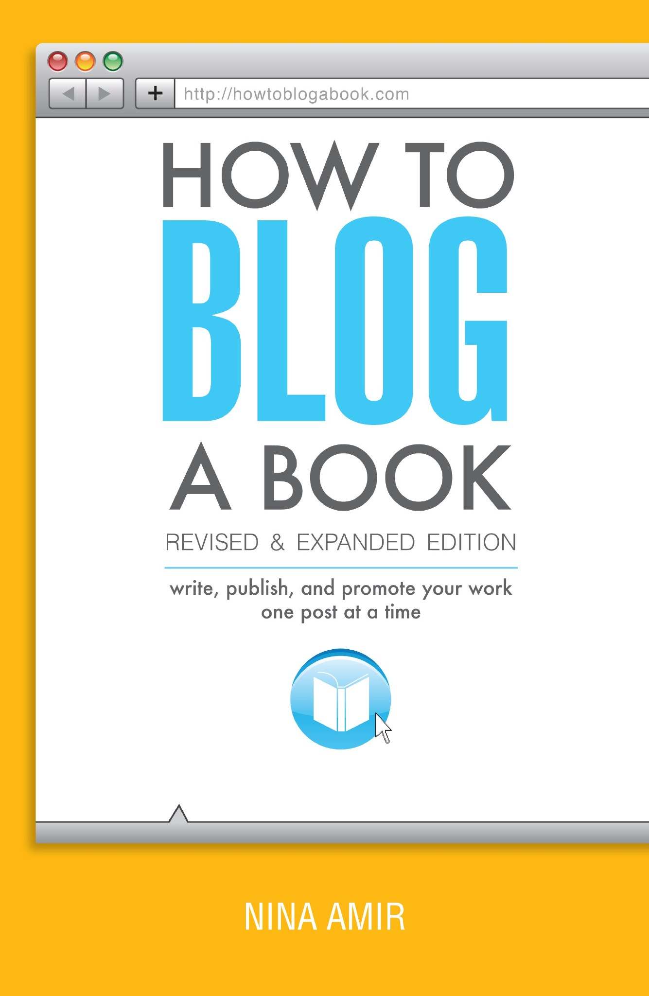 How to Blog a Book Revised and Expanded Edition: Write, Publish, and Promote Your Work One Post at a Time