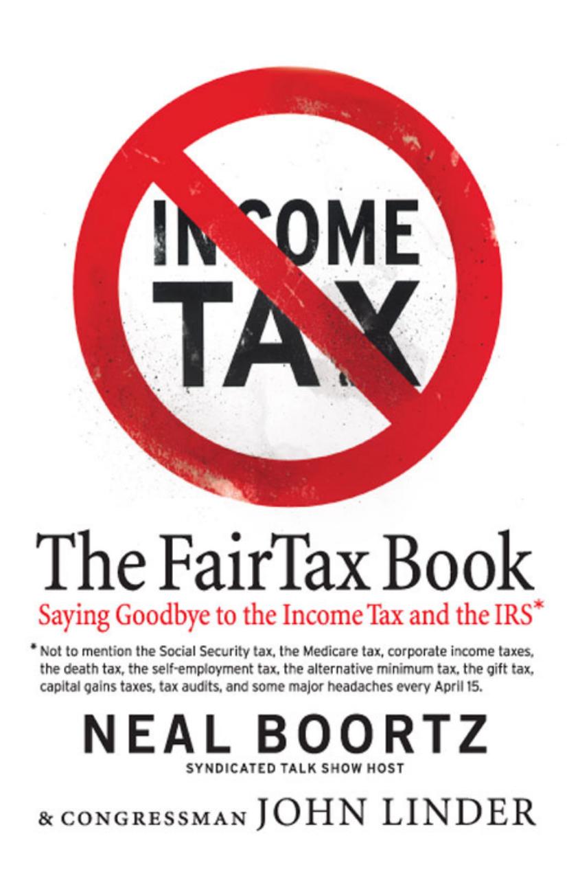 The Fair Tax Book: Saying Goodbye to the Income Tax and the IRS