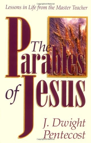 The Parables of Jesus: Lessons in Life From the Master Teacher