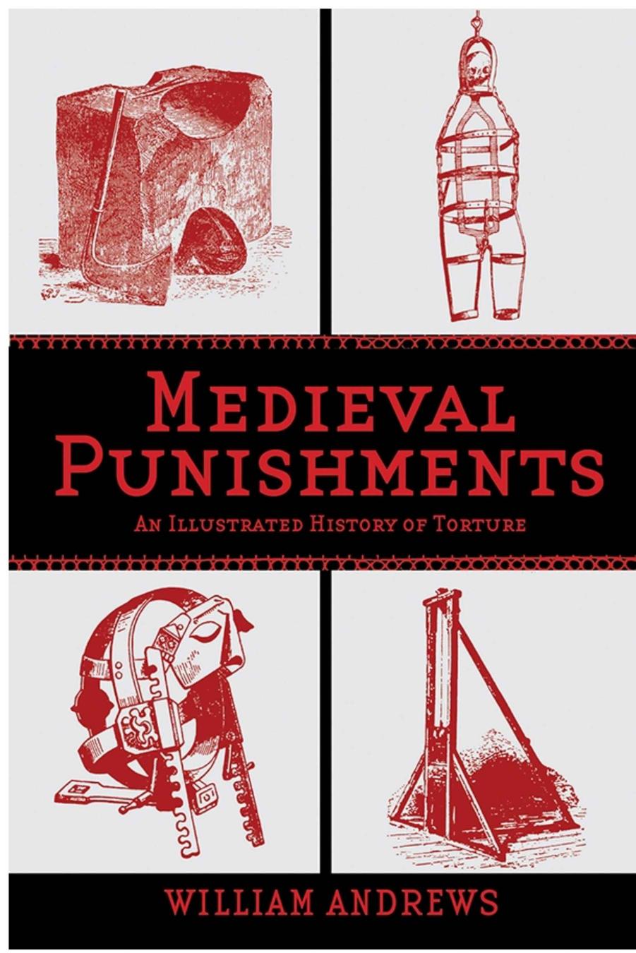 Medieval Punishments: An Illustrated History of Torture