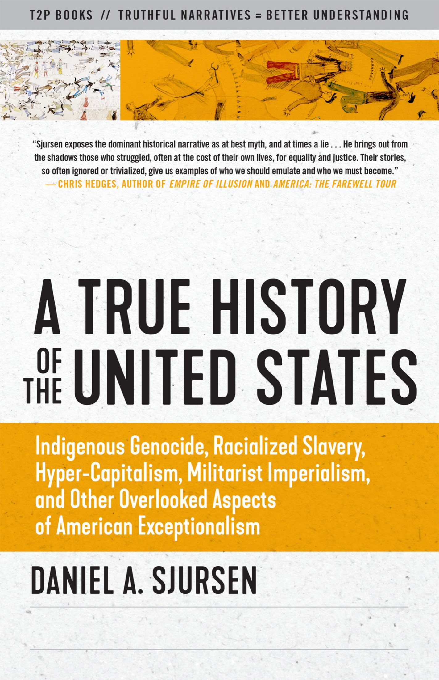 A True History of the United States: Indigenous Genocide, Racialized Slavery, Hyper-Capitalism, Militarist Imperialism and Other Overlooked Aspects of American Exceptionalism