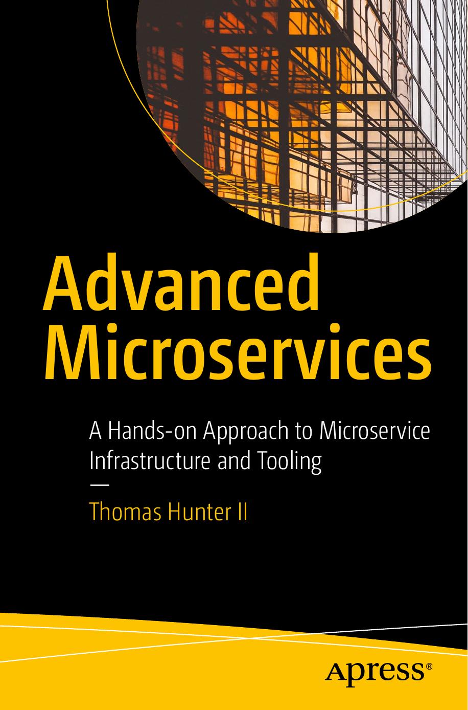 Advanced Microservices: A Hands-On Approach to Microservice Infrastructure and Tooling