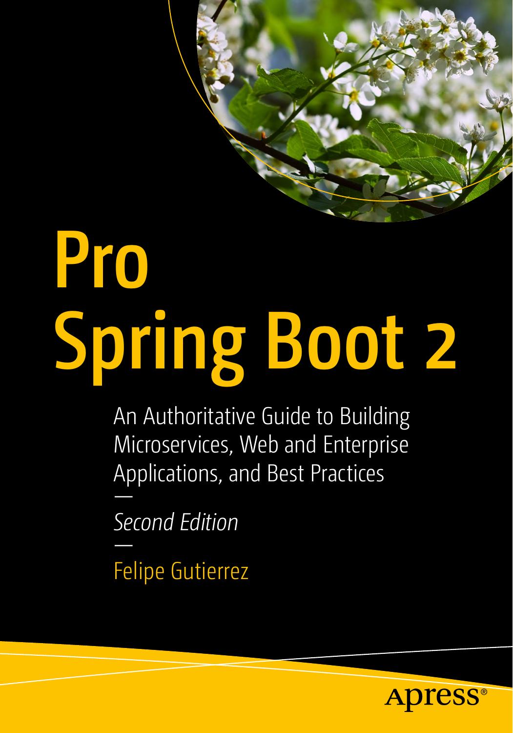 Pro Spring Boot 2: An Authoritative Guide to Building Microservices, Web and Enterprise Applications, and Best Practices