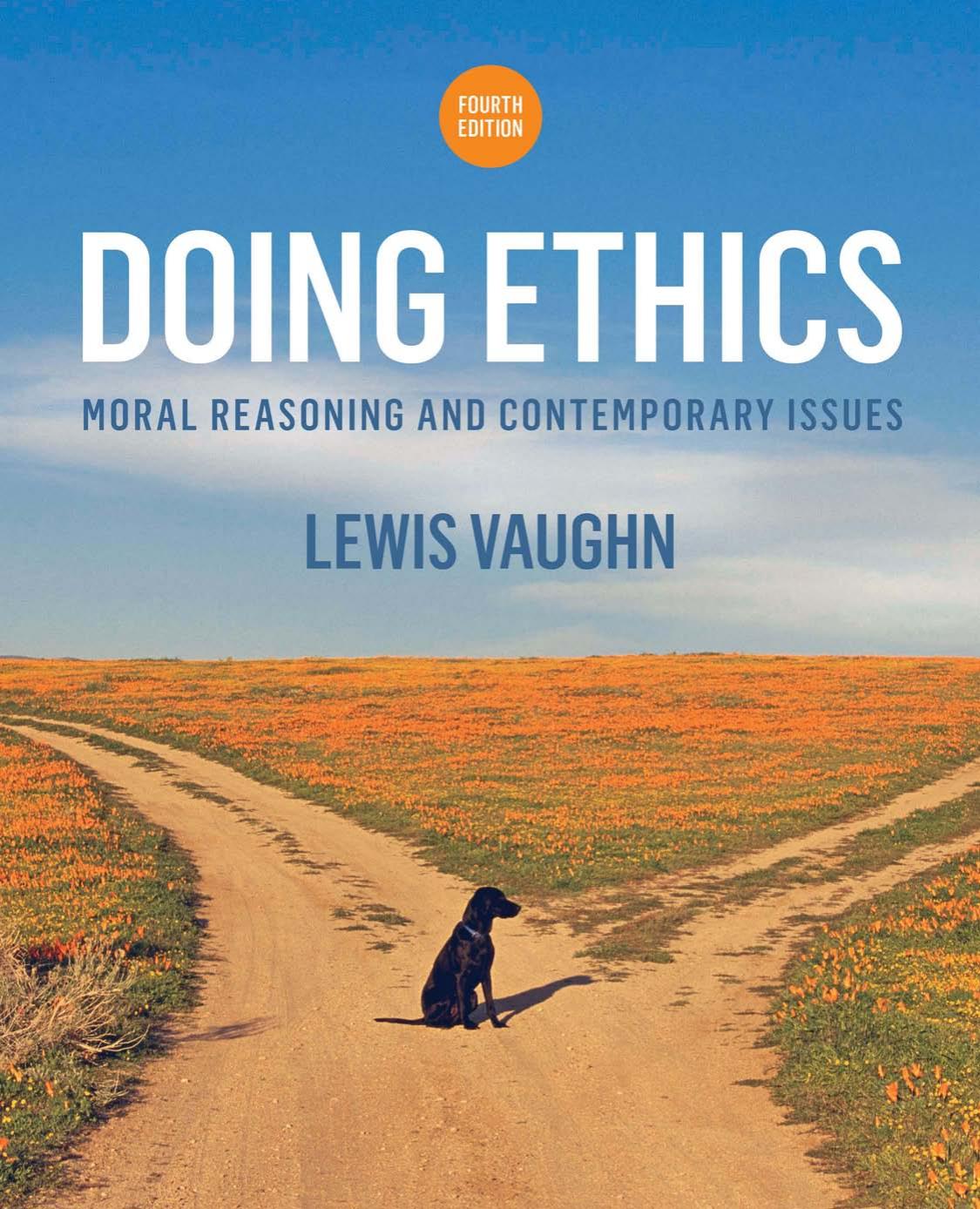 Doing Ethics: Moral Reasoning, Theory, and Contemporary Issues - Fourth Edition