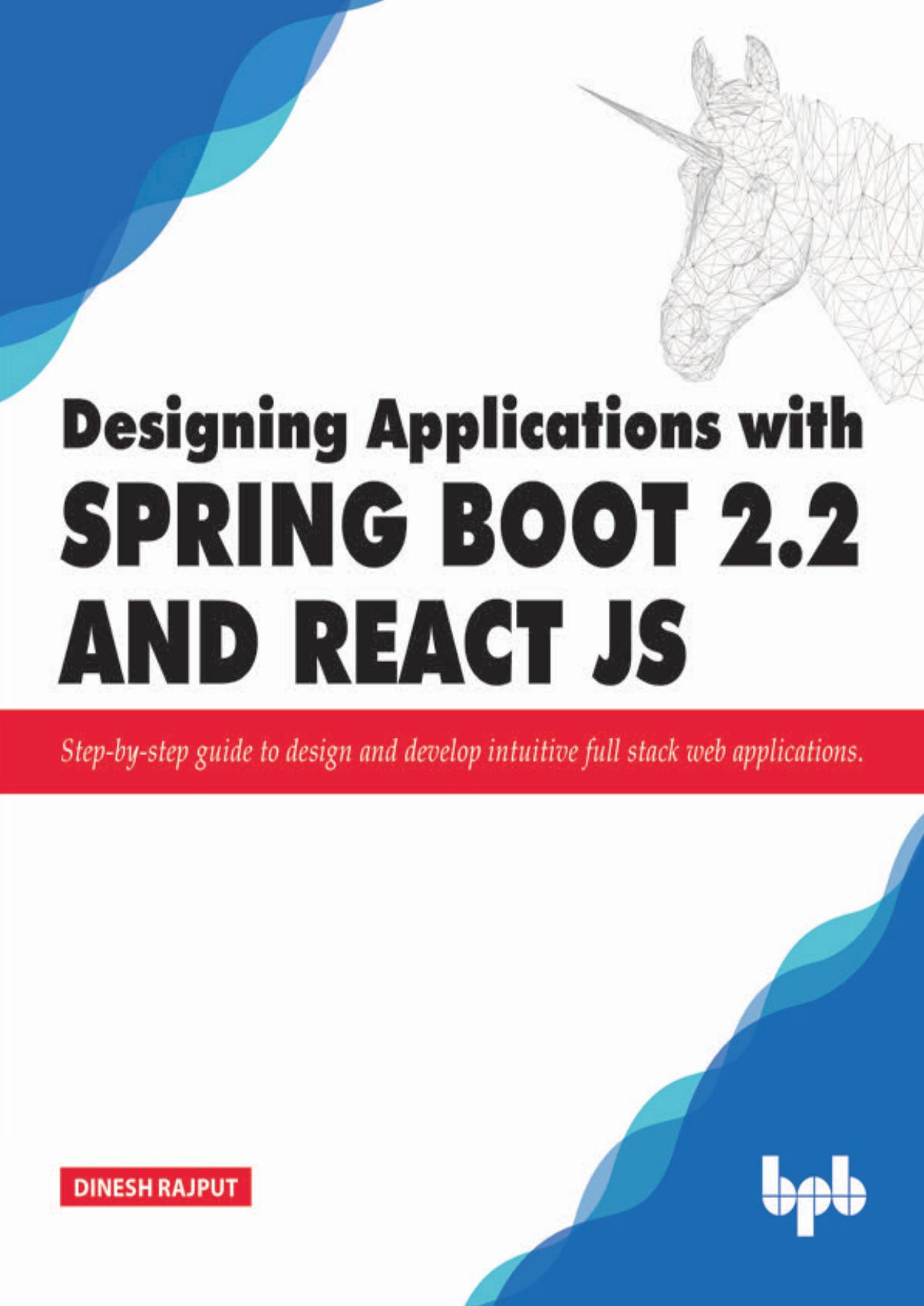 Designing Applications With Spring Boot 2.2 and React JS: Step-By-Step Guide to Design and Develop Intuitive Full Stack Web Applications