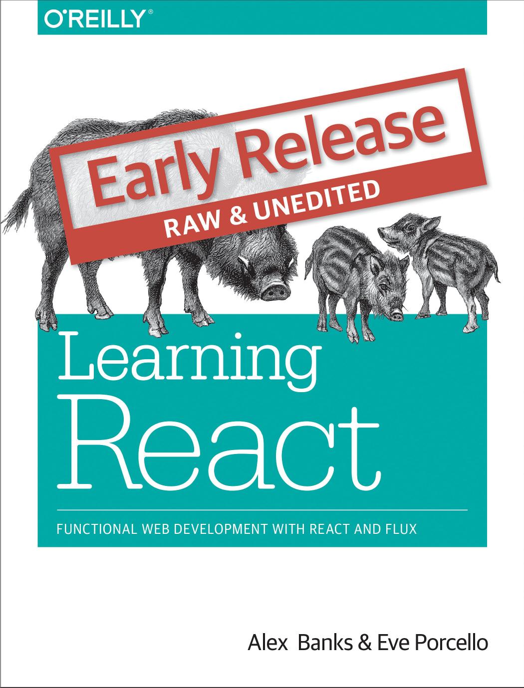 Learning React - Functional Web Development with React and Flux - Early Release - Raw and Unedited