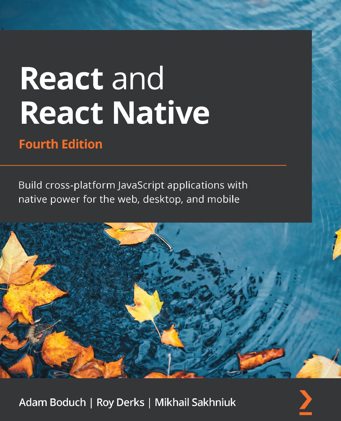 React and React Native: Build Cross-Platform JavaScript Applications With Native Power for the Web, Desktop, and Mobile - Fourth Edition