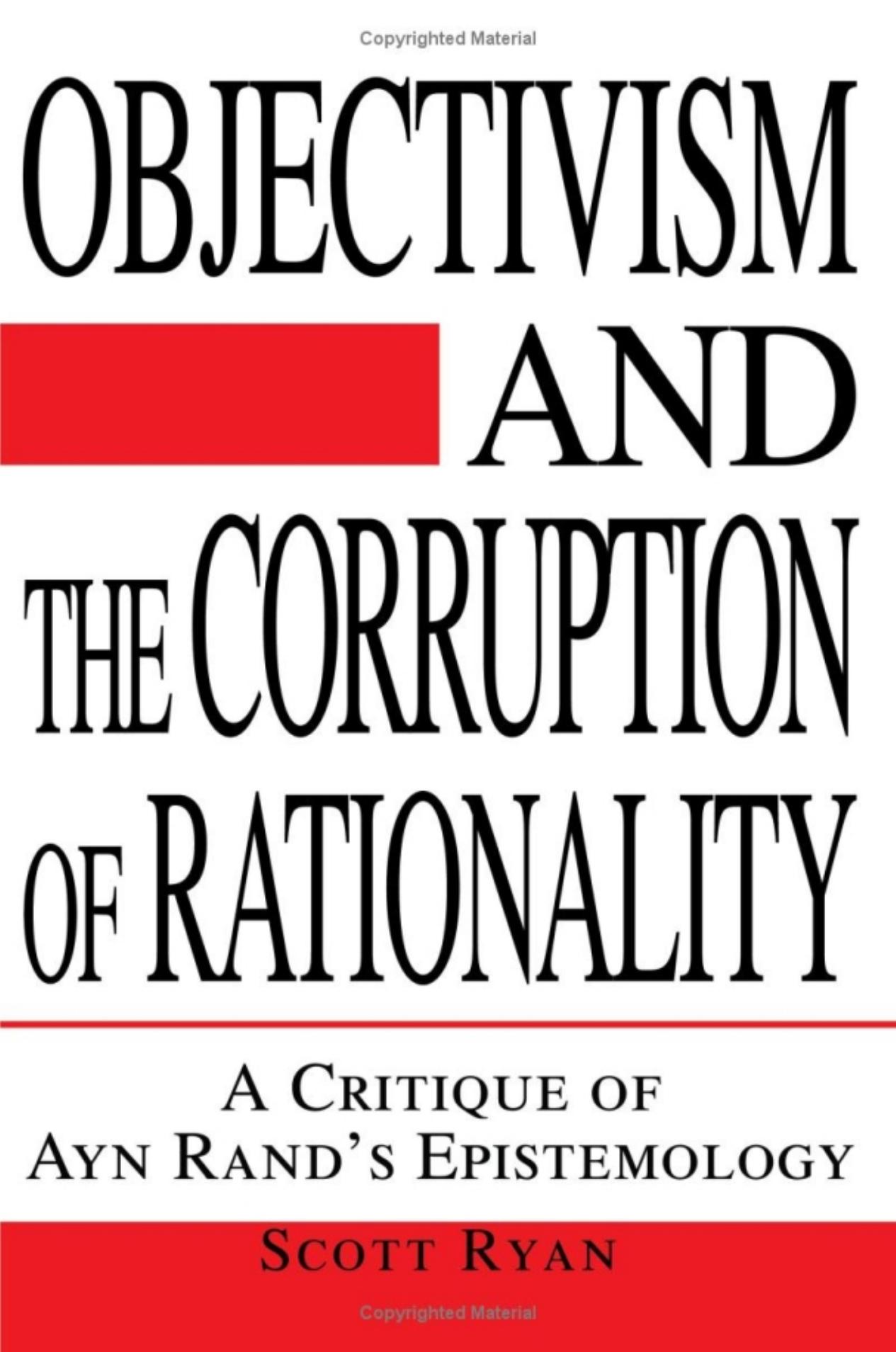 Objectivism and the Corruption of Rationality: A Critique of Ayn Rand's Epistemology