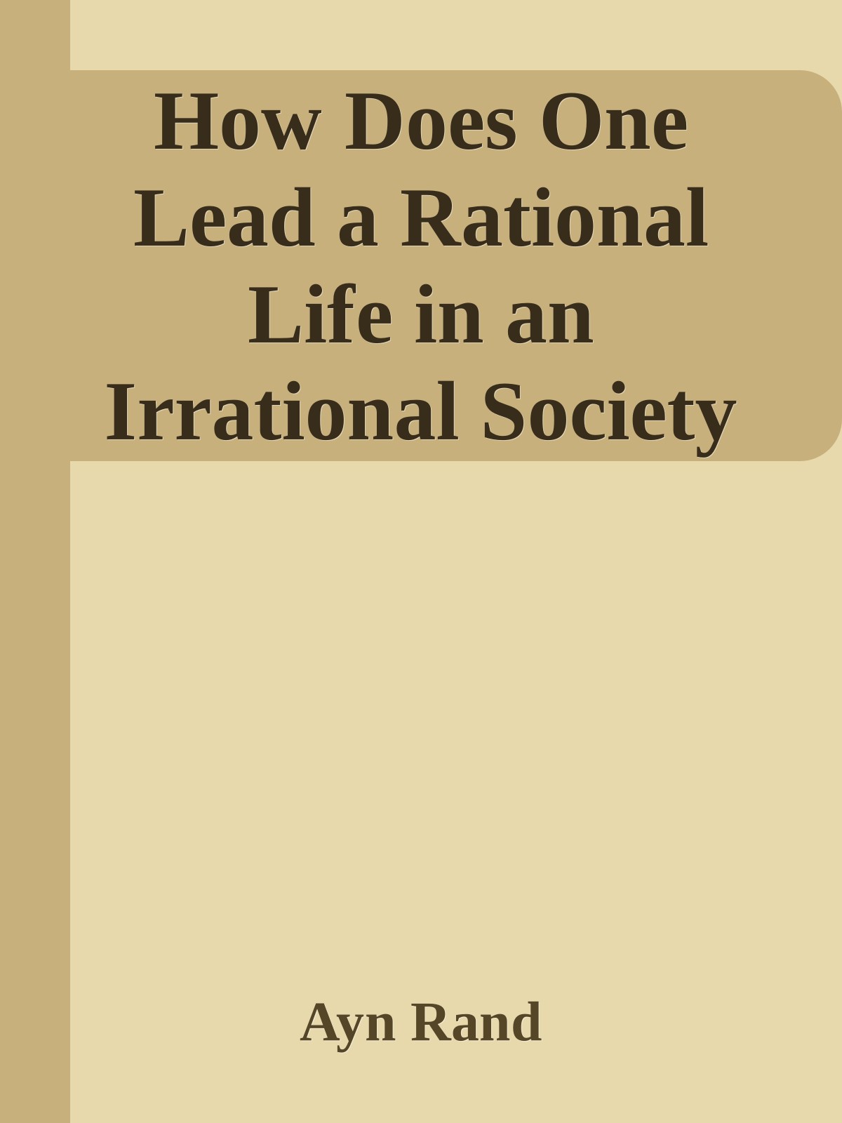 How Does One Lead a Rational Life in an Irrational Society
