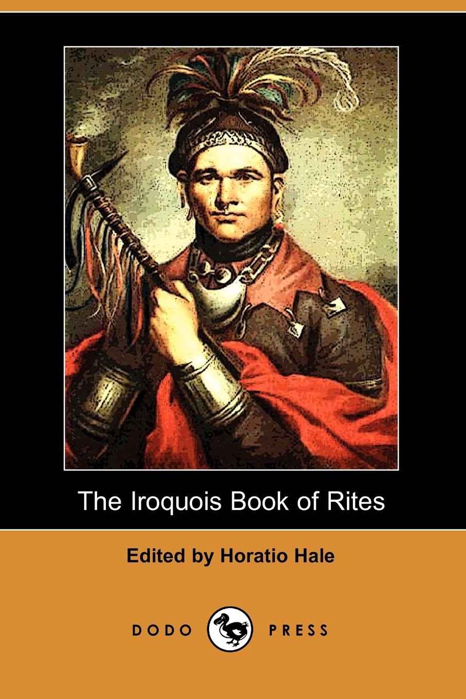 The Iroquois Book of Rites Edited by Horatio Hale - Scholar's Choice Edition