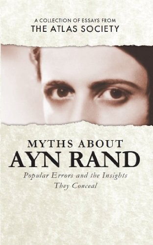 Myths About Ayn Rand: Popular Errors and the Insights They Conceal