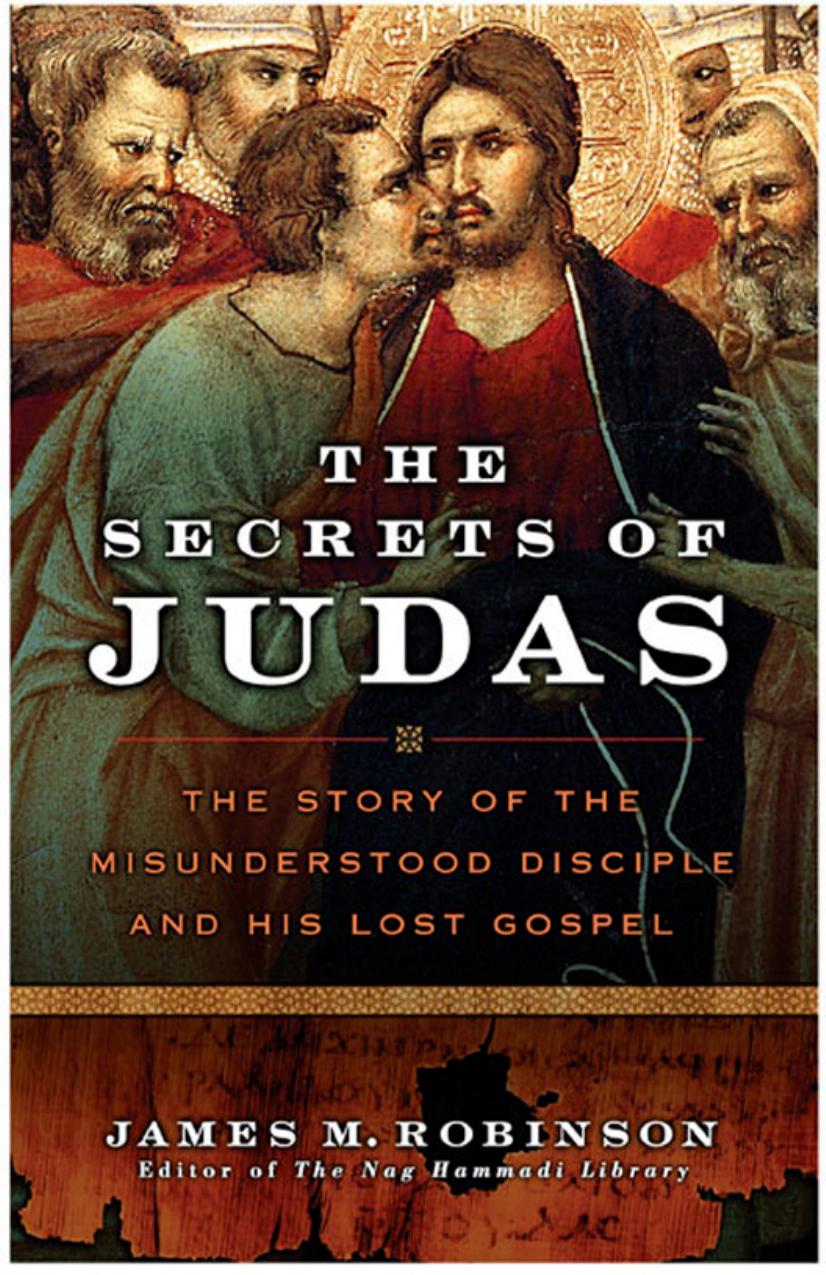 The Secrets of Judas: The Story of the Misunderstood Disciple and His Lost Gospel