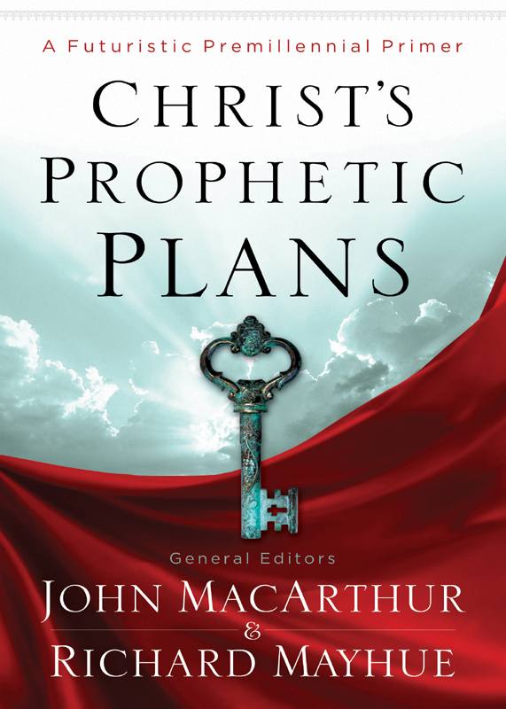 Christ's Prophetic Plans: A Futuristic Premillennial Primer