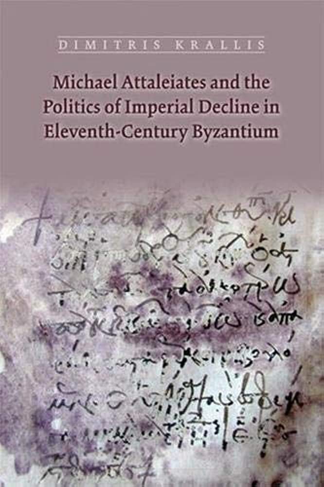 Michael Attaleiates and the Politics of Imperial Decline in Eleventh-Century Byzantium