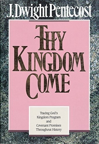 Thy Kingdom Come: Tracing God's Kingdom Program and Govenant Promises Throughout History