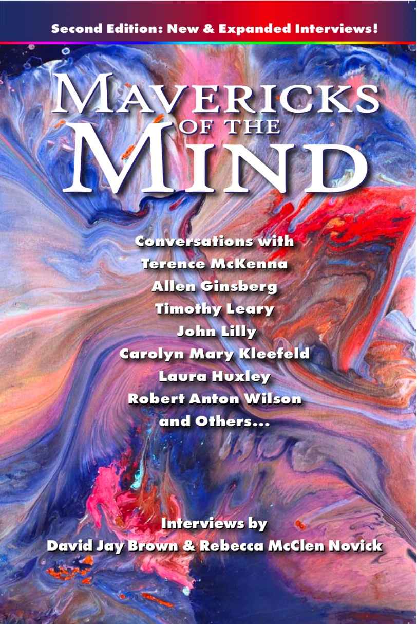 Mavericks of the Mind - Conversations with Terrence McKenna, Allen Ginsberg, Timothy Leary, John Leary, John Lilly, Carolyn Mary Kleefeld, Laura Huxley, Robert Anton Wilson, and Others...