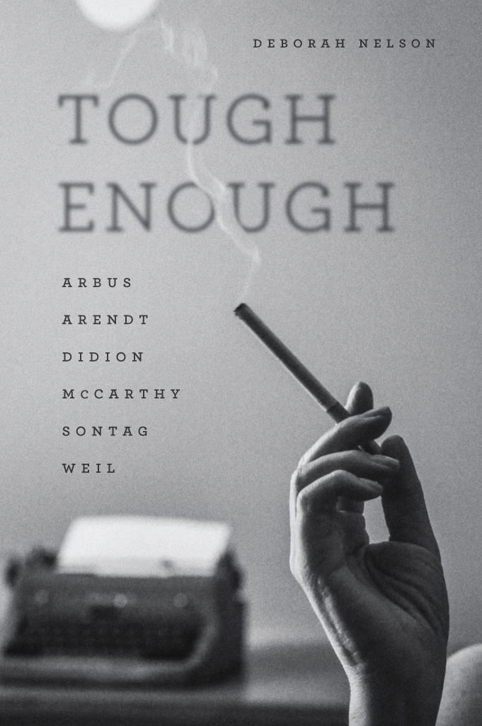 Tough Enough: Arbus, Arendt, Didion, McCarthy, Sontag, Weil