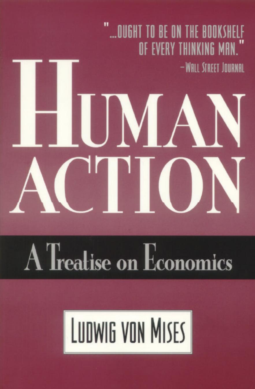 Human Action: A Treatise on Economics