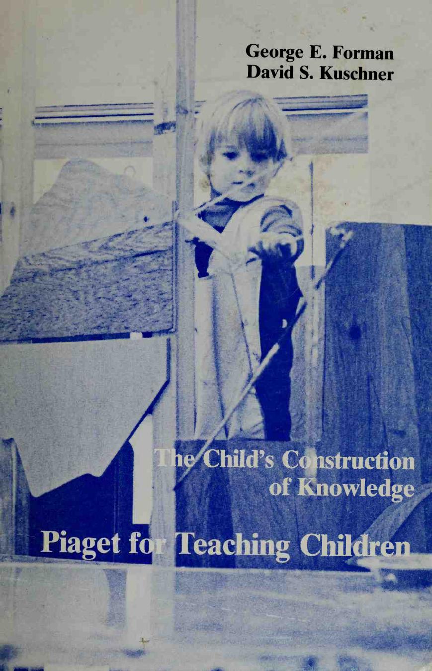 The Child's Construction of Knowledge: Piaget for Teaching Children