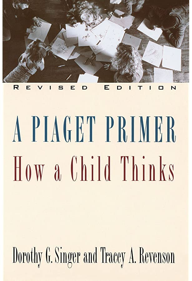 A Piaget Primer: How a Child Thinks; Revised Edition