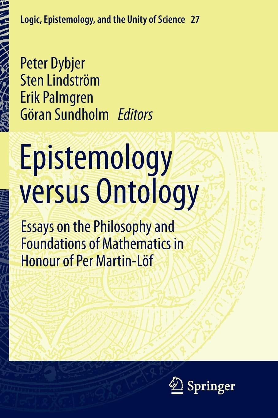 Epistemology Versus Ontology: Essays on the Philosophy and Foundations of Mathematics in Honour of Per Martin-Löf