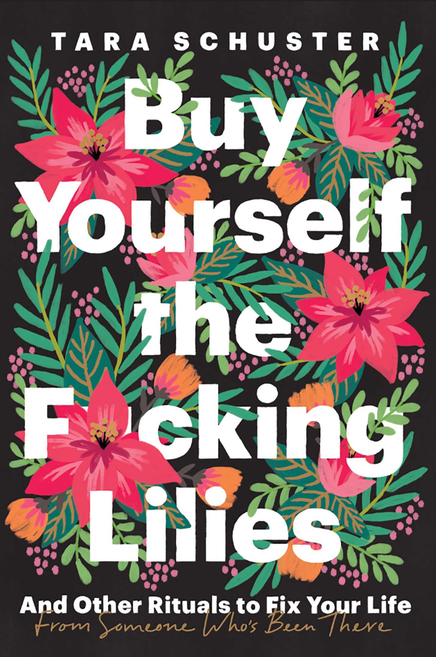 Buy Yourself the F*cking Lilies: And Other Rituals to Fix Your Life, From Someone Who's Been There