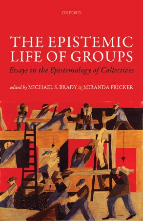 The Epistemic Life of Groups: Essays in the Epistemology of Collectives