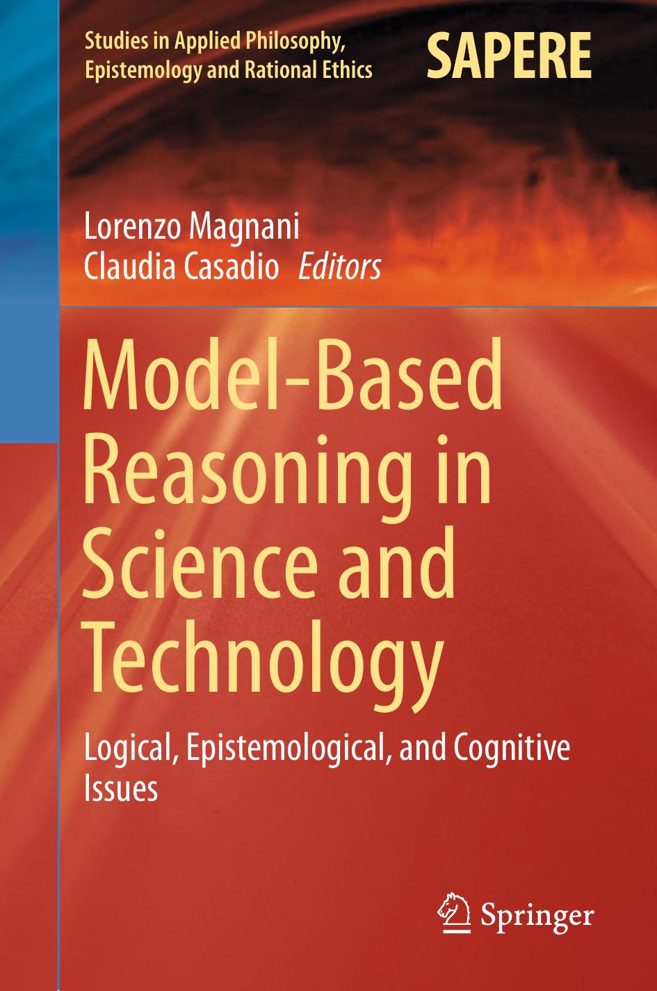 Model-Based Reasoning in Science and Technology: Logical, Epistemological, and Cognitive Issues