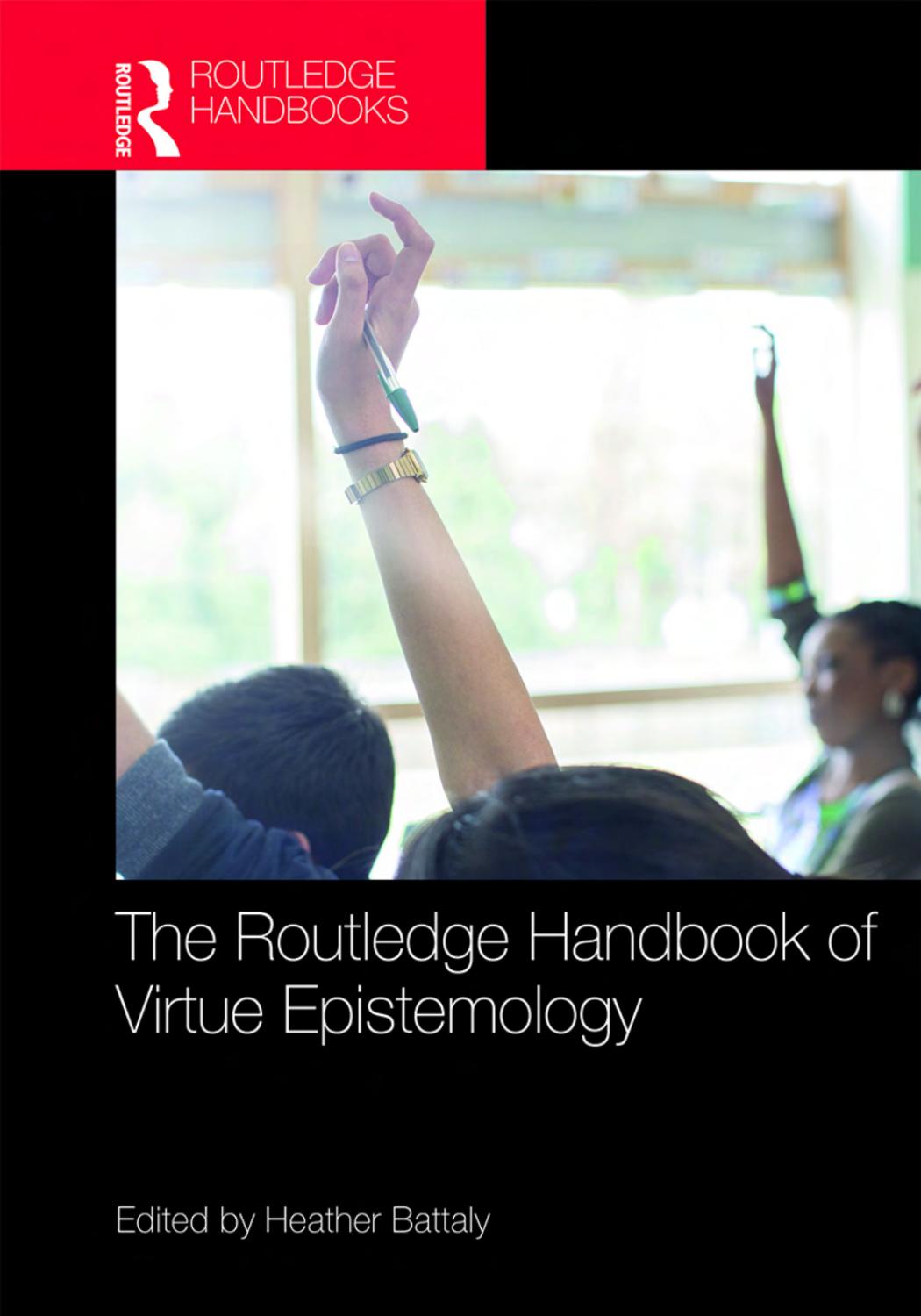 The Routledge Handbook of Virtue Epistemology