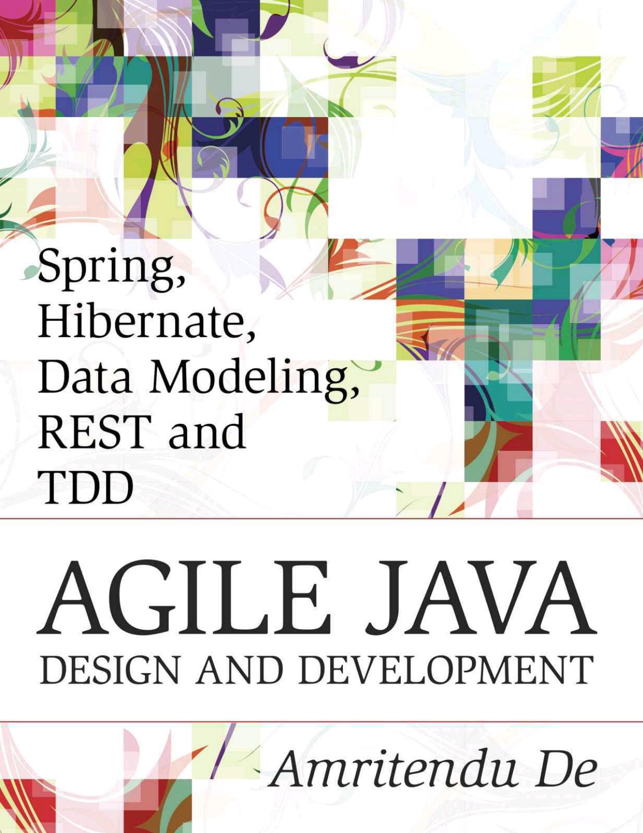 Spring, Hibernate, Data Modeling, REST and TDD:Agile Java Design and Development