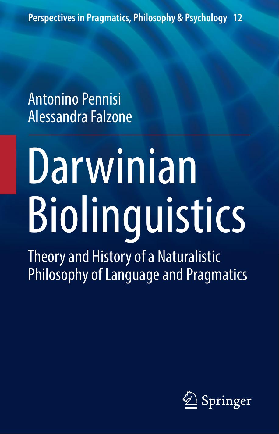 Darwinian Biolinguistics: Theory and History of a Naturalistic Philosophy of Language and Pragmatics