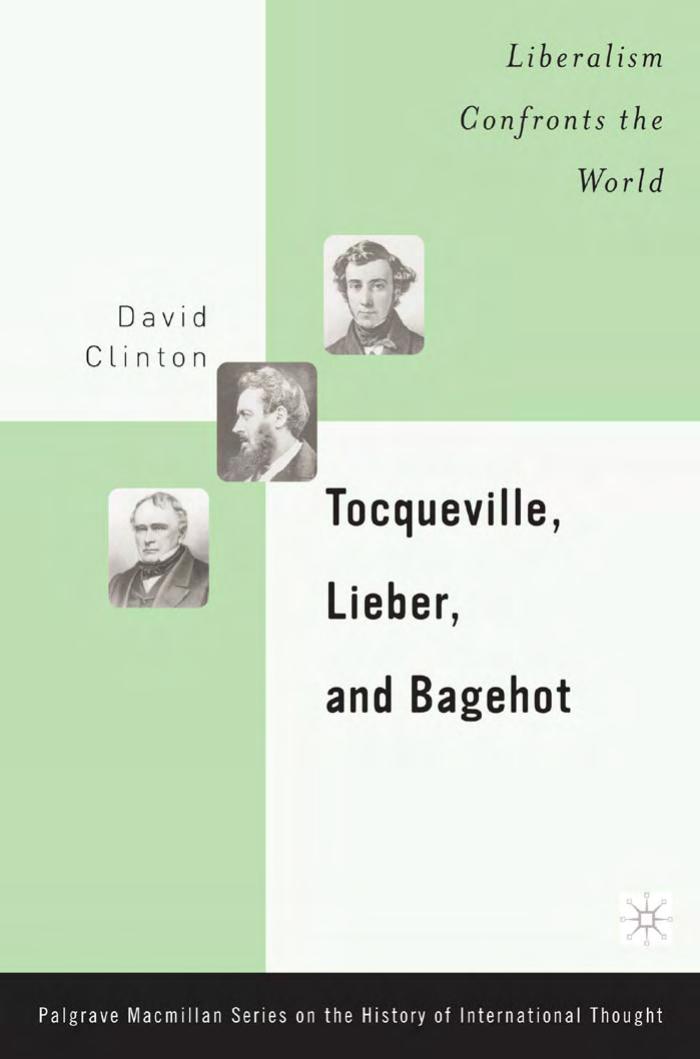 Tocqueville, Lieber, and Bagehot: Liberalism Confronts the World