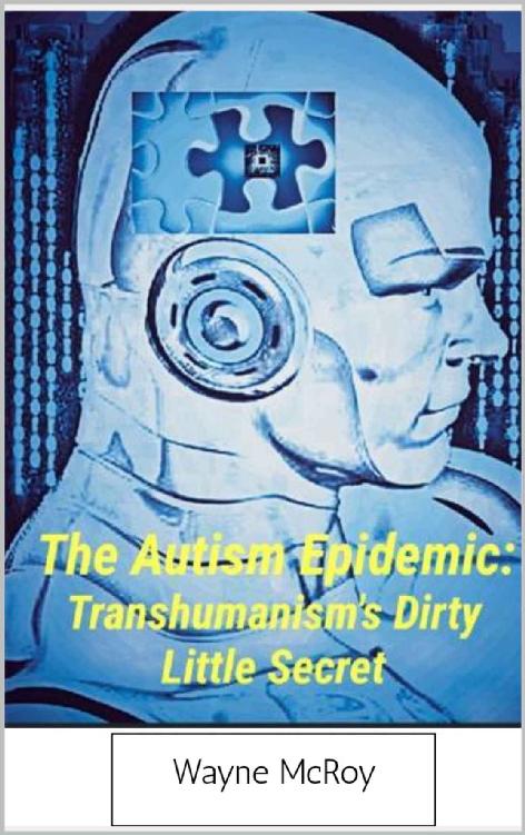 The Autism Epidemic:: Transhumanism's Dirty Little Secret
