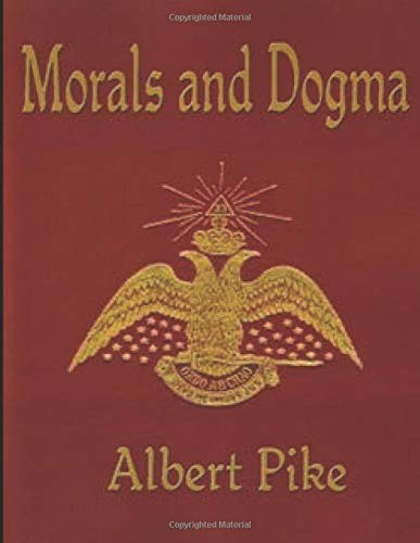MORALS and DOGMA of the Ancient and Accepted Scottish Rite of Freemasonry