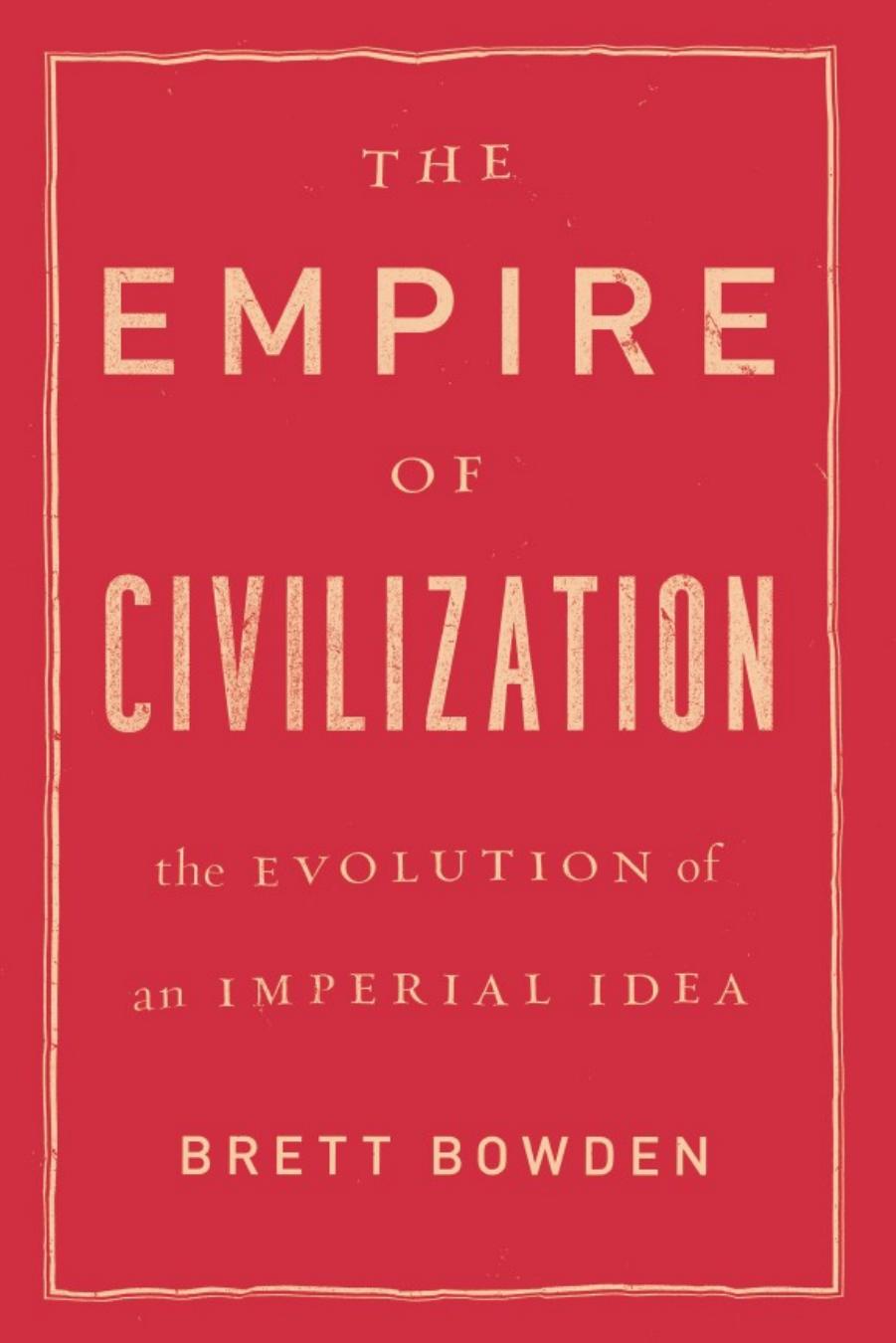 The Empire of Civilization: The Evolution of an Imperial Idea