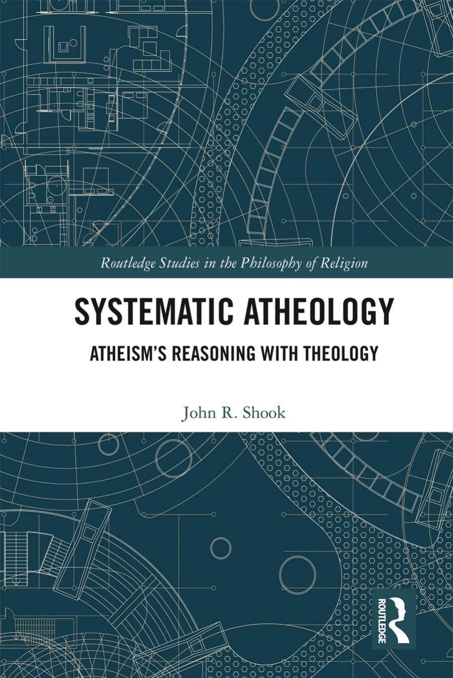 Systematic Atheology: Atheism's Reasoning With Theology