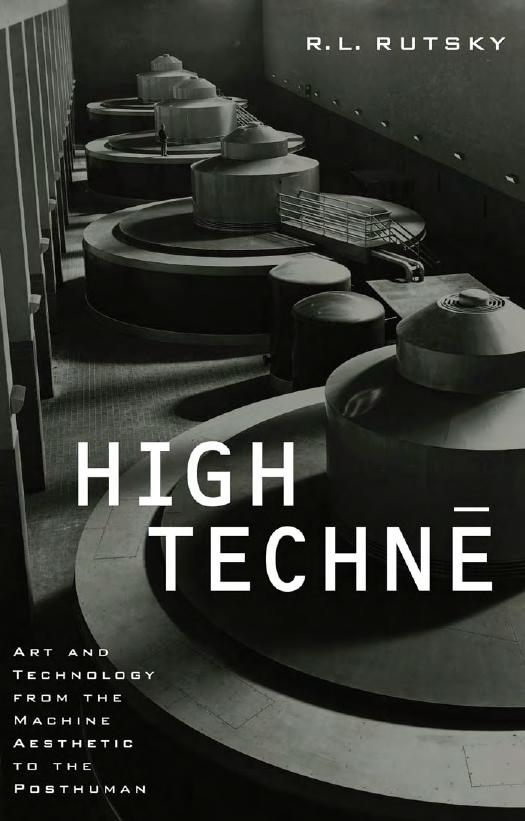 High technē art and technology from the machine aesthetic to the posthuman