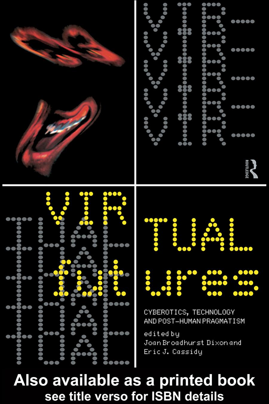 Virtual Futures: Cyberotics, Technology and Posthuman Pragmatism