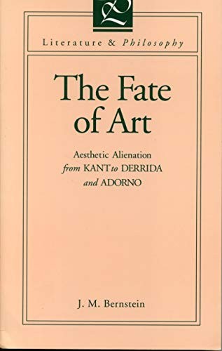 The Fate of Art: Aesthetic Alienation From Kant to Derrida and Adorno
