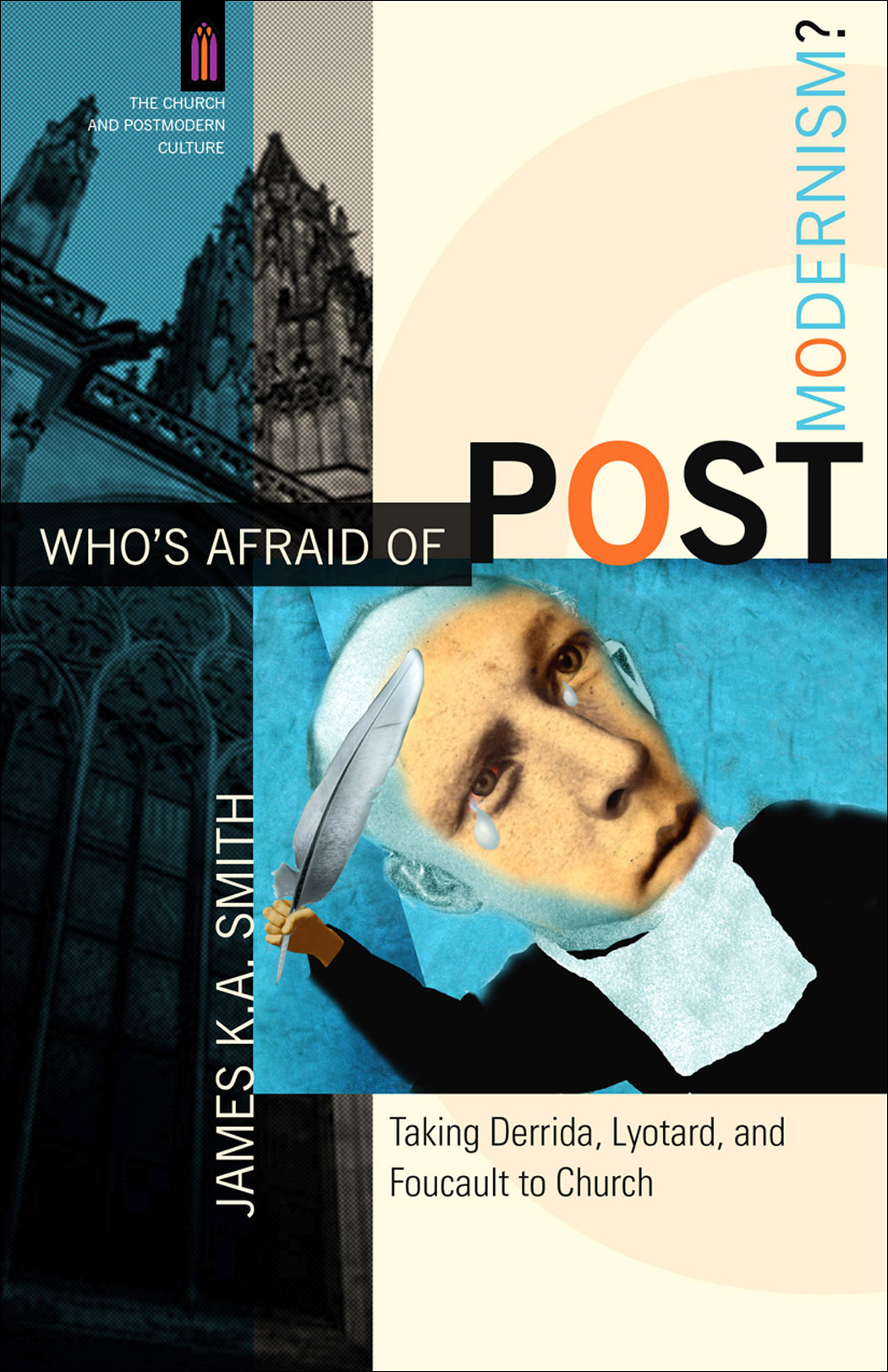 Who's Afraid of Postmodernism?: Taking Derrida, Lyotard, and Foucault to Church