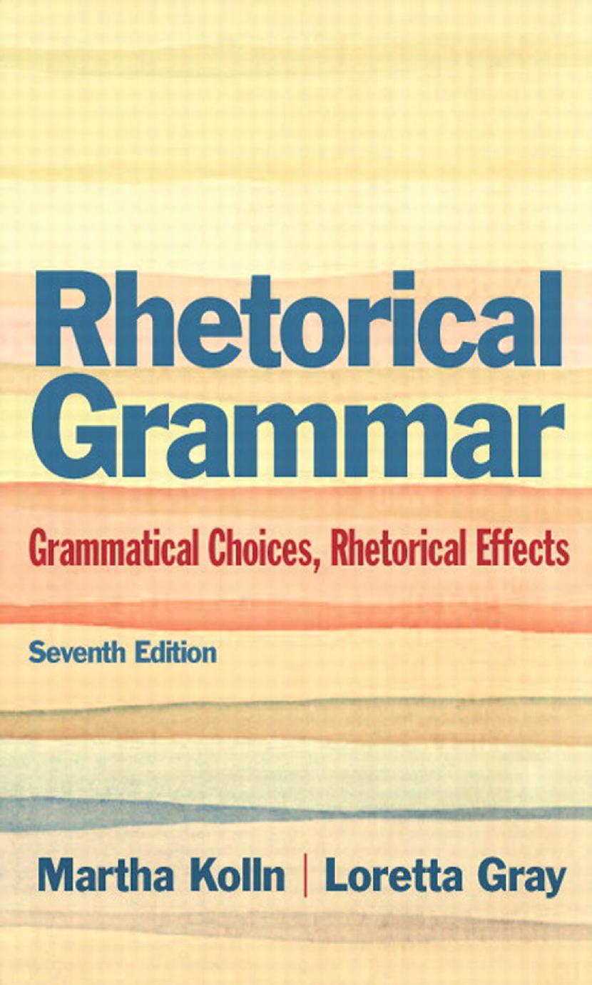 Rhetorical Grammar: Grammatical Choices, Rhetorical Effects