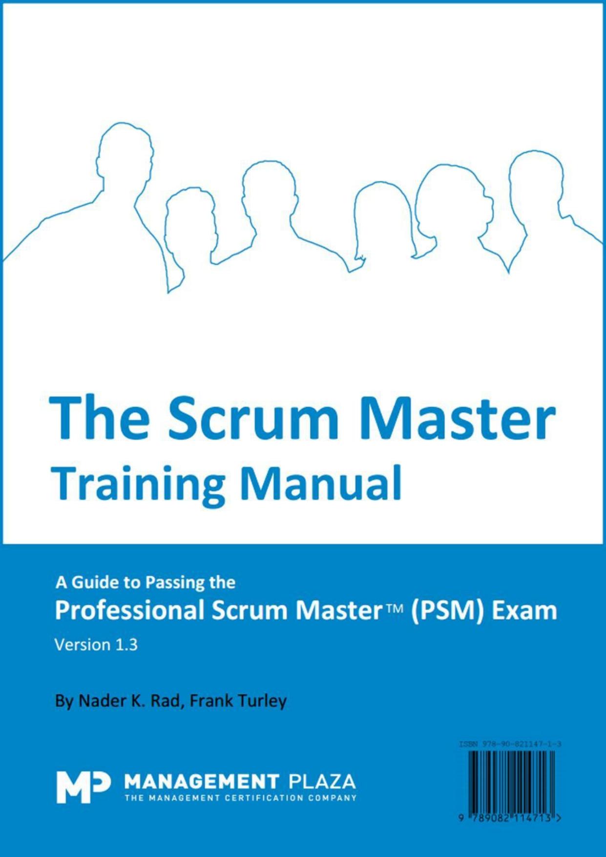 The Scrum Master Training Manual: A Guide to the Professional Scrum Master (PSM) Exam